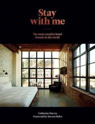 Stay With Me: The Most Creative Hotel Brands in the World, автор: Catherine Harvey