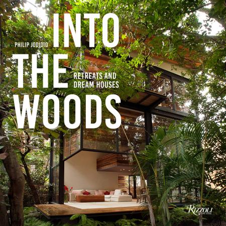 книга Into the Woods: Retreats and Dream Houses, автор: Philip Jodidio