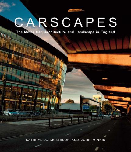 обложка книги Carscapes: The Motor Car, Architecture, and Landscape in England книга Carscapes: The Motor Car, Architecture, and Landscape in England, автор: Kathryn A. Morrison, John Minnis
