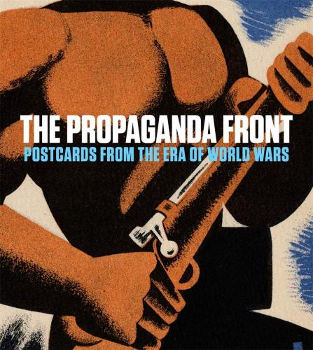книга The Propaganda Front: Postcards від Era of World Wars, автор: Anna Jozefacka