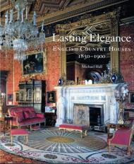 Lasting Elegance: English Country Houses 1830-1900 Michael Hall