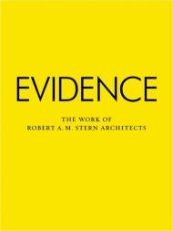 Evidence: The Work of Robert A. M. Stern Architects Robert A. M. Stern