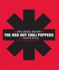 The Red Hot Chili Peppers: Oral / Visual History The Red Hot Chili Peppers