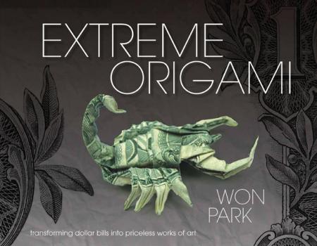 обложка книги Extreme Origami: Transforming Dollar Bills into Priceless Works of Art книга Extreme Origami: Transforming Dollar Bills into Priceless Works of Art, автор: Won Park
