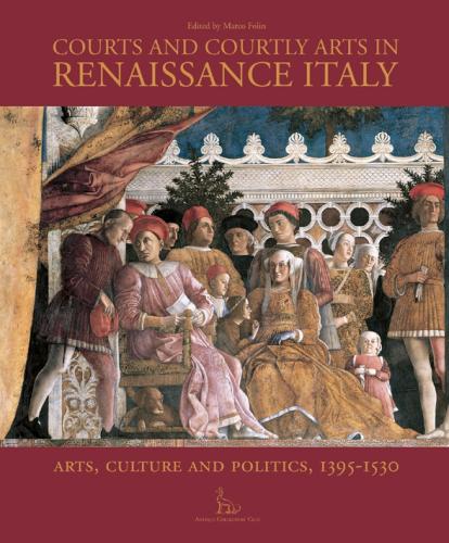 обложка книги Courts and Courtly Arts in Renaissance Italy: Arts, Culture and Politics, 1395-1530 книга Courts and Courtly Arts in Renaissance Italy: Arts, Culture and Politics, 1395-1530, автор: Marco Folin