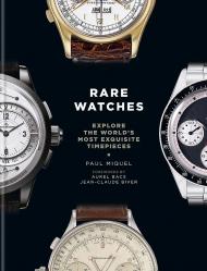 Rare Watches: Explore the World's Most Exquisite Timepieces, автор: Paul Miquel