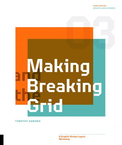 книга Making and Breaking the Grid, Third Edition: A Graphic Design Layout Workshop, автор: Timothy Samara