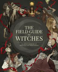 The Field Guide to Witches: An artist’s grimoire of 20 witches and their worlds, автор: 