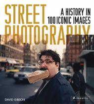 Street Photography: A History in 100 Iconic Images David Gibson