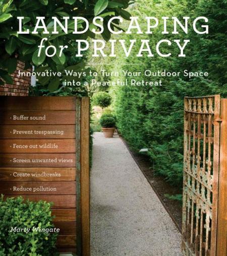 обложка книги Landscaping for Privacy: Innovative Ways to Turn Your Outdoor Space into a Peaceful Retreat книга Landscaping for Privacy: Innovative Ways to Turn Your Outdoor Space into a Peaceful Retreat, автор: Marty Wingate
