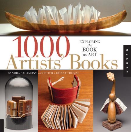 книга 1,000 Artists' Books: Розробка Book as Art, автор: Sandra Salamony, Peter and Donna Thomas