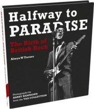Halfway to Paradise: The Birth of British Rock, автор: Alwyn W Turner, Photographer Harry Hammond