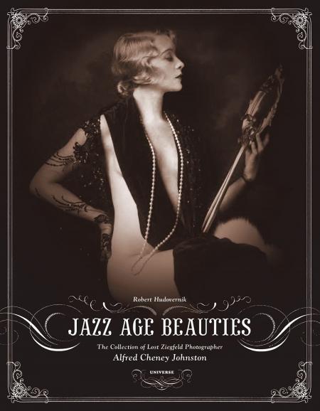 обложка книги Jazz Age Beauties: The Lost Collection of Ziegfeld Photographer Alfred Cheney Johnston книга Jazz Age Beauties: The Lost Collection of Ziegfeld Photographer Alfred Cheney Johnston, автор: Robert Hudovernik