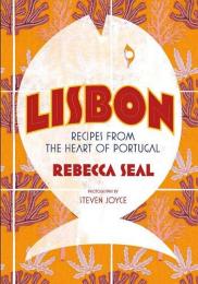 Lisbon: Recipes from the Heart of Portugal, автор: Rebecca Seal
