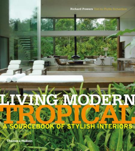 обложка книги Living Modern Tropical: A Sourcebook of Stylish Interiors книга Living Modern Tropical: A Sourcebook of Stylish Interiors, автор: Richard Powers, Phyllis Richardson