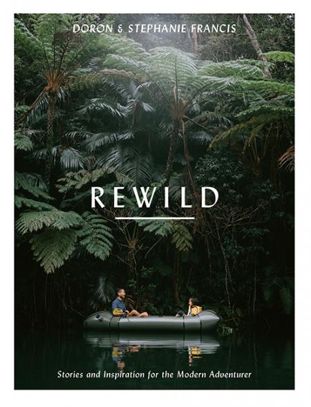 книга Rewild: Stories and Inspiration for the Modern Adventurer, автор: Doron and Stephanie Francis