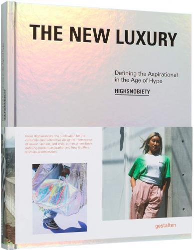 обложка книги The New Luxury: Highsnobiety: Defining the Aspirational in the Age of Hype книга The New Luxury: Highsnobiety: Defining the Aspirational in the Age of Hype, автор: gestalten & Highsnobiety