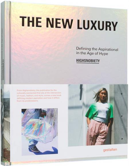 обложка книги The New Luxury: Highsnobiety: Defining the Aspirational in the Age of Hype книга The New Luxury: Highsnobiety: Defining the Aspirational in the Age of Hype, автор: gestalten & Highsnobiety