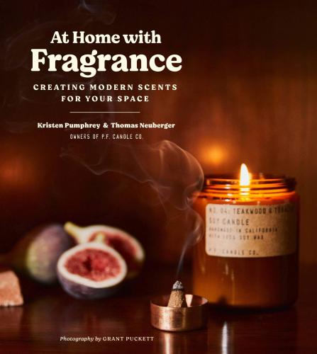 книга At Home with Fragrance: Creating Modern Scents for Your Space: За допомогою Handmade Fragrance to Enhance Your Space, автор: Kristen Pumphrey, Thomas Neuberger