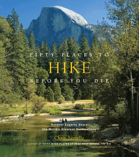 книга Fifty Places to Hike Before You Die: Зовнішні експерти Share the World's Greatest Destinations, автор: Chris Santella