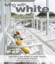 Living with White: decorating with shades of white, texture and accents of colour Gail Abbott