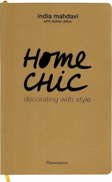 книга Home Chic: Decorating with Style, автор: India Mahdavi