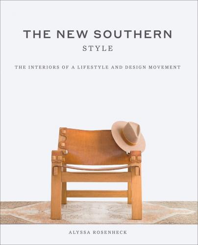 книга The New Southern Style: The Inspiring Interiors of Creative Movement, автор: Alyssa Rosenheck