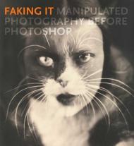 Faking it: Manipuled Photography Before Photoshop Mia Fineman