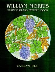 William Morris Stained Glass Pattern Book, книга издательства: Dover William Morris Stained Glass Pattern Book, автор: Carolyn Relei