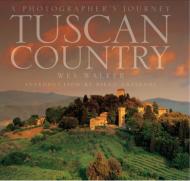 Tuscan Country: A Photographer's Journey Wes Walker