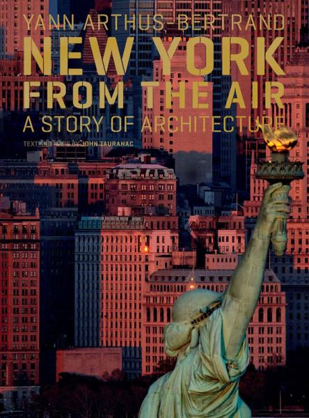 обложка книги New York from the Air: A Story of Architecture книга New York from the Air: A Story of Architecture, автор: Yann Arthus-Bertrand, John Tauranac
