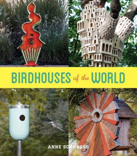 книга Birdhouses of the World, автор: Anne Schmauss