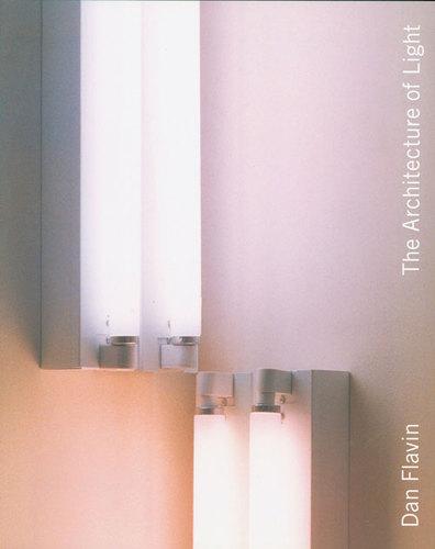 книга Dan Flavin: The Architecture of Light, автор: Dan Flavin