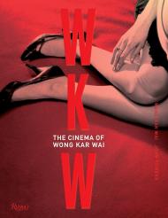 WKW: The Cinema of Wong Kar Wai Wong Kar Wai and John Powers