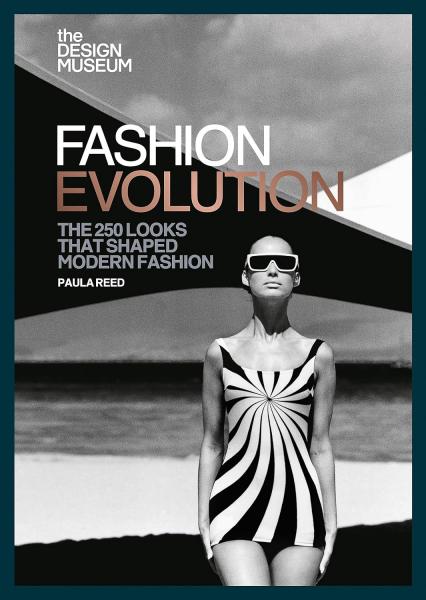 книга Fashion Evolution: The 250 Looks that Shaped Modern Fashion, автор: Paula Reed, The Design Museum