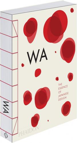 обложка книги WA: The Essence of Japanese Design книга WA: The Essence of Japanese Design, автор: Rossella Menegazzo, Stefania Piotti and Kenya Hara