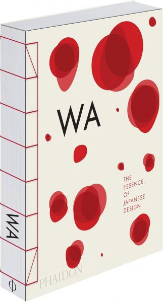обложка книги WA: The Essence of Japanese Design книга WA: The Essence of Japanese Design, автор: Rossella Menegazzo, Stefania Piotti and Kenya Hara