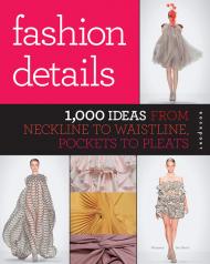 Fashion Details: 1000 Ideas from Neckline to Waistline, Pockets to Pleats Macarena San Martin