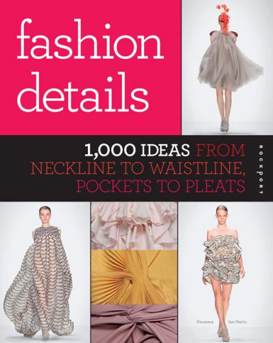 обложка книги Fashion Details: 1000 Ideas from Neckline to Waistline, Pockets to Pleats книга Fashion Details: 1000 Ideas from Neckline to Waistline, Pockets to Pleats, автор: Macarena San Martin