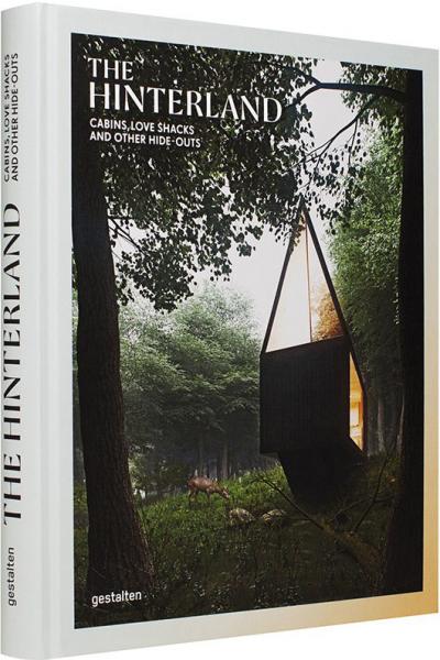 обложка книги The Hinterland: Cabins, Love Shacks and Other Hide-Outs книга The Hinterland: Cabins, Love Shacks and Other Hide-Outs, автор: