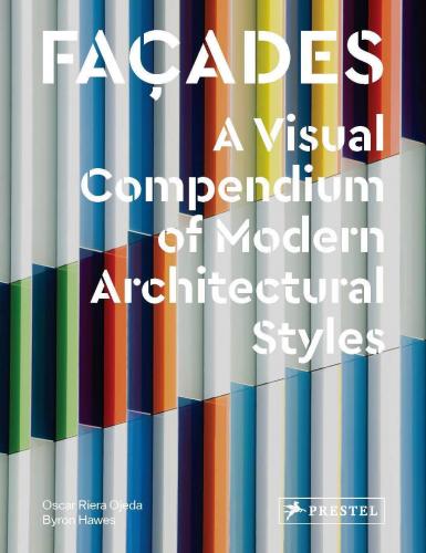 книга Façades: A Visual Compendium: A Visual Compendium of Modern Architectural Styles, автор: Oscar Riera Ojeda, Byron Hawes