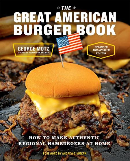 книга The Great American Burger Book: How to Make Authentic Regional Hamburgers at Home. Expanded and Updated Edition, автор: George Motz