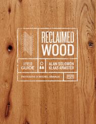 Reclaimed Wood: A Field Guide, автор: Klaas Armster