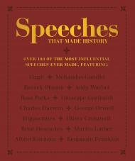 Speeches that Made History: Over 100 of the Most Influential Speeches Ever Made, автор: 