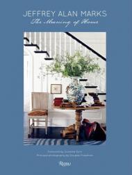 Jeffrey Alan Marks: The Meaning of Home, книга издательства: Rizzoli Jeffrey Alan Marks: The Meaning of Home, автор: Written by Jeffrey Alan Marks, Photographed by Douglas Friedman, Foreword by Suzanne Goin