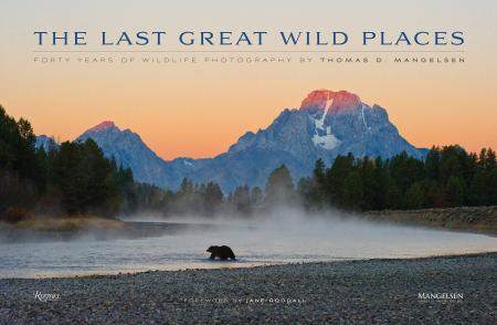 книга The Last Great Wild Places: Forty Years of Wildlife Photography by Thomas D. Mangelsen, автор: Photographs by Thomas D. Mangelsen, Text by Todd Wilkinson, Foreword by Jane Goodall