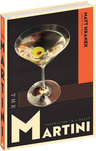 книга The Martini: Perfection in a Glass, автор: Matt Hranek