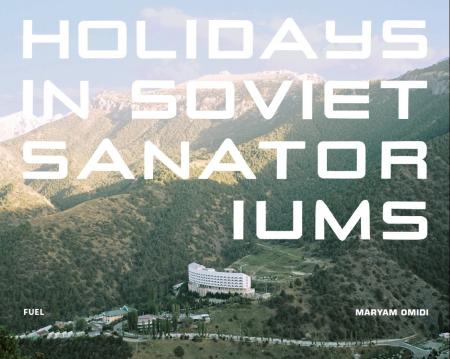 обложка книги Holidays in Soviet Sanatoriums книга Holidays in Soviet Sanatoriums, автор: Maryam Omidi