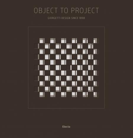 книга Object to Project: Giorgetti's Design since 1898, автор: Edited by Francesca Molteni and Cristina Colli