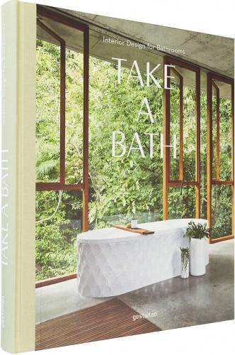 обложка книги Take A Bath. Interior Design for Bathrooms книга Take A Bath. Interior Design for Bathrooms, автор:
